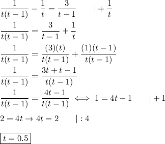 (1)/(t(t-1))-(1)/(t)=(3)/(t-1)\qquad|+(1)/(t)\\\\(1)/(t(t-1))=(3)/(t-1)+(1)/(t)\\\\(1)/(t(t-1))=((3)(t))/(t(t-1))+((1)(t-1))/(t(t-1))\\\\(1)/(t(t-1))=(3t+t-1)/(t(t-1))\\\\(1)/(t(t-1))=(4t-1)/(t(t-1))\iff1=4t-1\qquad|+1\\\\2=4t\to4t=2\qquad|:4\\\\\boxed{t=0.5}