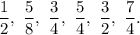 (1)/(2),~(5)/(8),~(3)/(4),~(5)/(4),~(3)/(2),~(7)/(4).