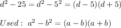 d^2-25=d^2-5^2=(d-5)(d+5)\\\\Used:\ a^2-b^2=(a-b)(a+b)