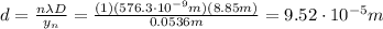 d= (n \lambda D)/(y_n)= ((1)(576.3 \cdot 10^(-9) m)(8.85 m))/(0.0536 m)=9.52 \cdot 10^(-5) m