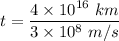 t=(4* 10^(16)\ km)/(3* 10^8\ m/s)