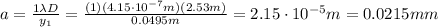 a= (1 \lambda D)/(y_1) = ((1)(4.15 \cdot 10^(-7) m)(2.53 m))/(0.0495 m)=2.15 \cdot 10^(-5) m = 0.0215 mm