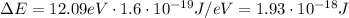 \Delta E= 12.09 eV \cdot 1.6 \cdot 10^(-19) J/eV = 1.93 \cdot 10^(-18)J