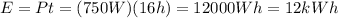 E=Pt = (750 W)(16 h)=12000 Wh=12 kWh