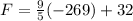 F = (9)/(5) (-269)+32