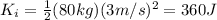 K_i= (1)/(2)(80 kg)(3 m/s)^2=360 J