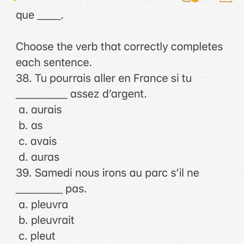 40. J’__________ pour l’examen si j’ai le temps. a. étudie b. étudiais c. étudierai-example-1