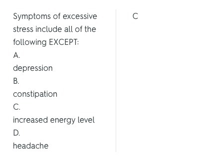 Symptoms of excessive stress include all of the following EXCEPT: A. depression B-example-1