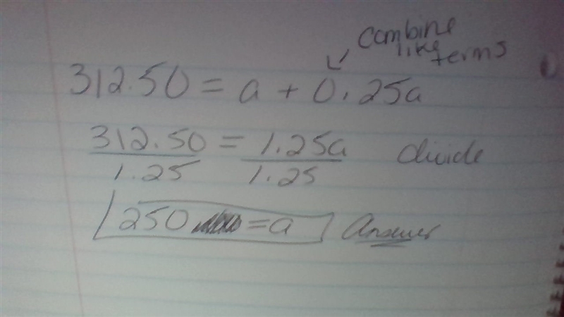 Explain how to solve the equations 312.50 = a + 0.25a to find the value of a-example-1