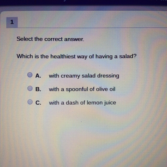 Which is the healthiest way of having a salad A) with creamy salad dressing B) with-example-1