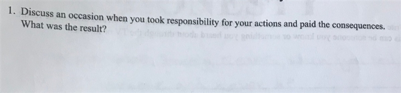 Discuss an occasion when you took responsibility for your actions and paid the consequences-example-1