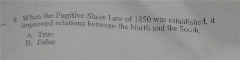 When the fugitive slave law of 1850 was established,it improved relations between-example-1