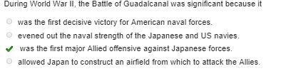 During world war ll, the battle of guadalcanal was significant because it-example-1