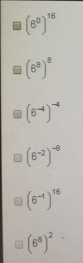 Which expressions are equivalent to 6^16? Check all that apply. (6^8)^2 is the last-example-1