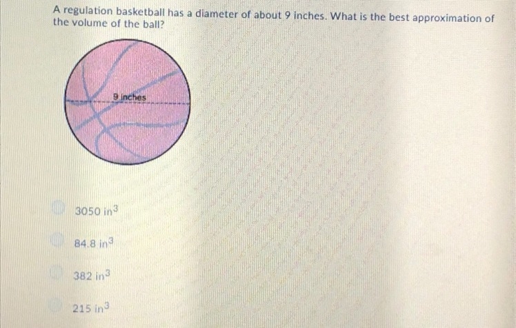 A regulation basketball has a diameter of about 9 inches. What is the best approximation-example-1