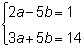 Which ordered pair (a, b) is a solution to the given system? 2a-5b=1 3a+5b=14-example-1