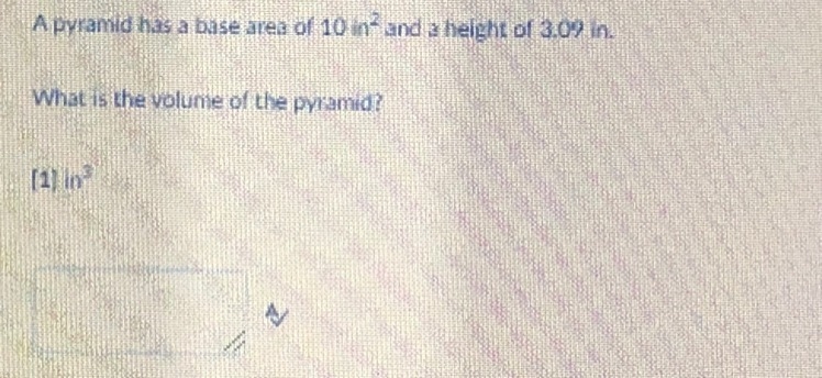 A pyramid has a base area of 10 in^2 and a height of 3.09 in. What is the volume of-example-1