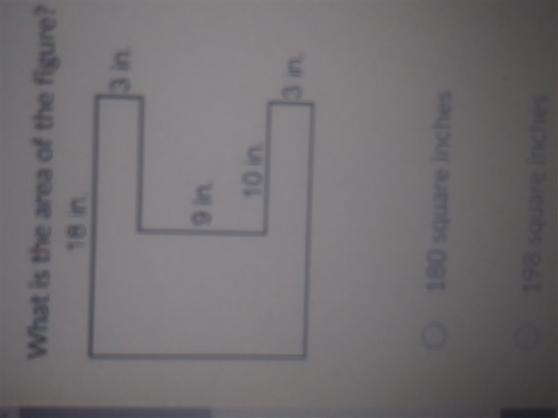 What is the area of the figure?? HELP PLS!! A. 180 sq inches. B. 198 sq inches. C-example-1