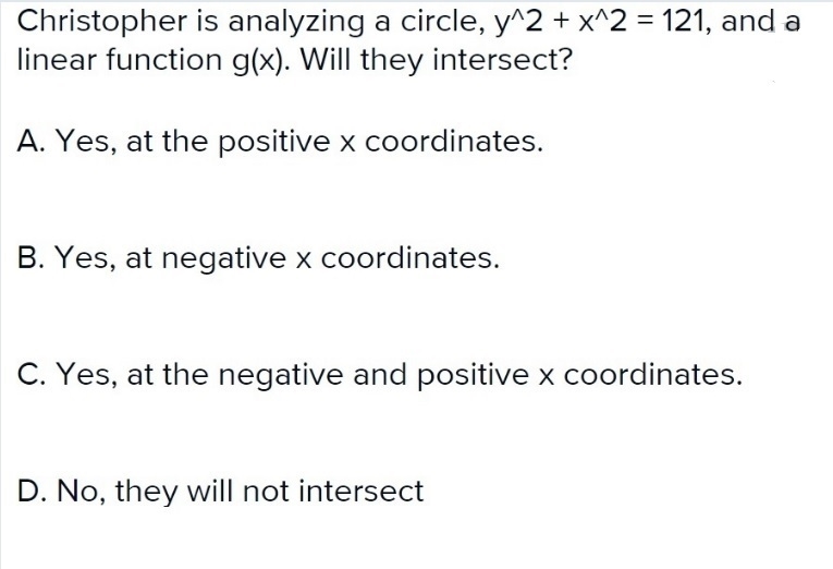 Christopher is analyzing a circle, y2 + x2 = 121, and a linear function g(x). Will-example-1