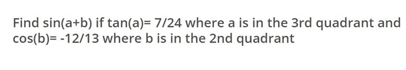 Find sin(a+b) if tan(a)=7/24 where a is in the third quadrant-example-1