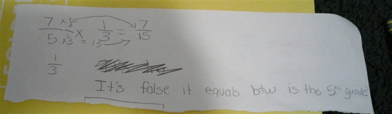 The product of (7)/(5) * (1)/(3) is greater than (1)/(3) true or false-example-1