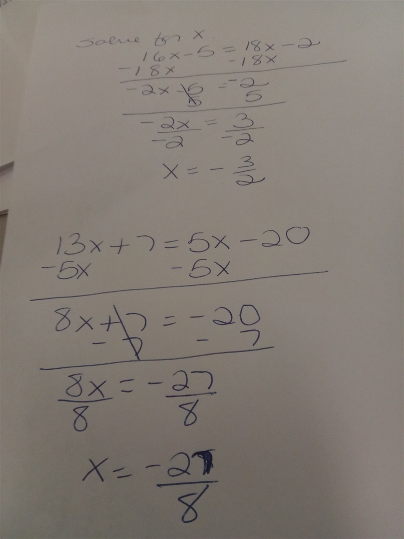 Solve for x. 16x - 5 = 18x - 2 and Solve for x. 13x + 7 = 5x - 20-example-1