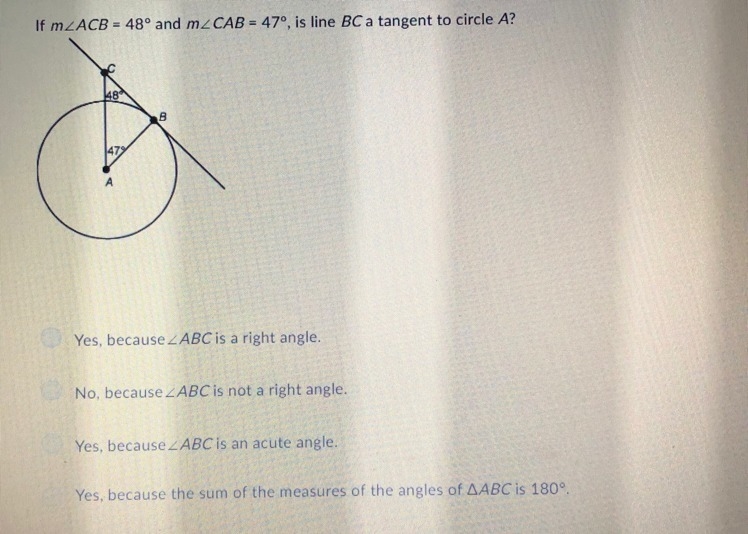 If m ACB = 48° and m CAB = 47°, is line BC a tangent to circle A?-example-1