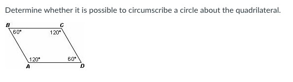 Determine whether it is possible to circumscribe a circle about the quadrilateral-example-2