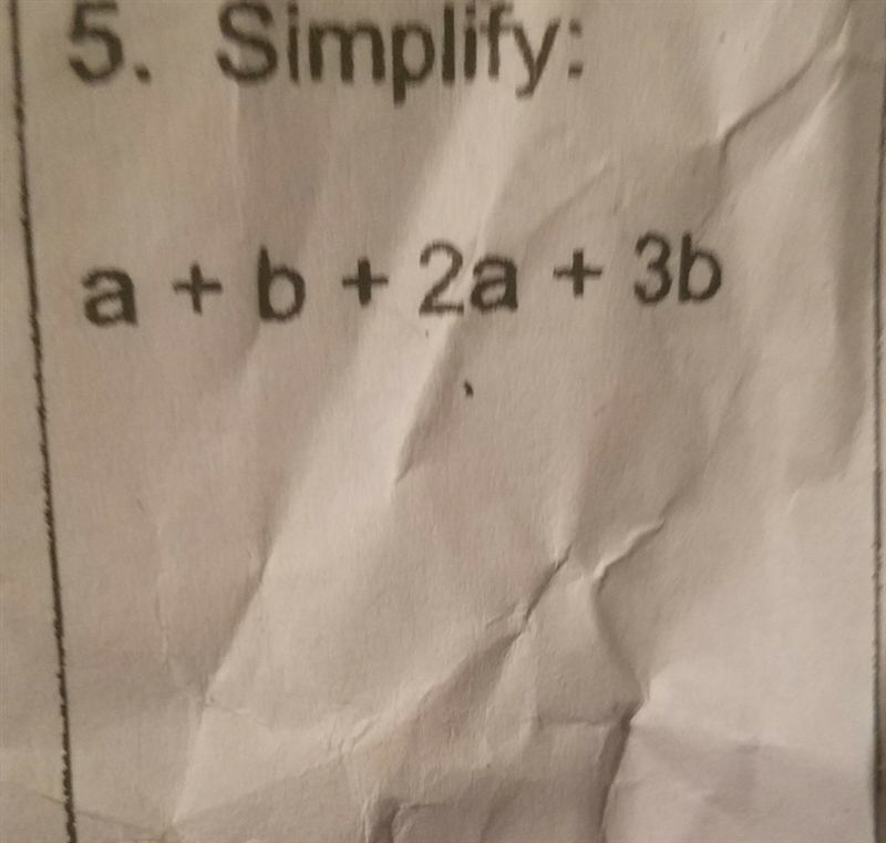 simplify A + B + 2A + 3B show how you got your work and the numbers please please-example-1