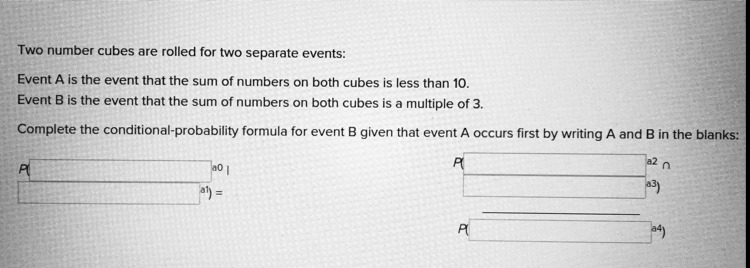 Two number cubes are rolled for two separate events: Event A is the event that the-example-1