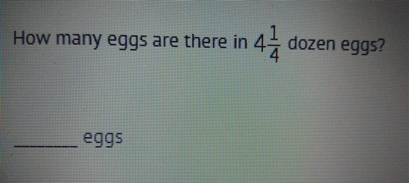 How many eggs are there in 4 1/4 dozen eggs?-example-1