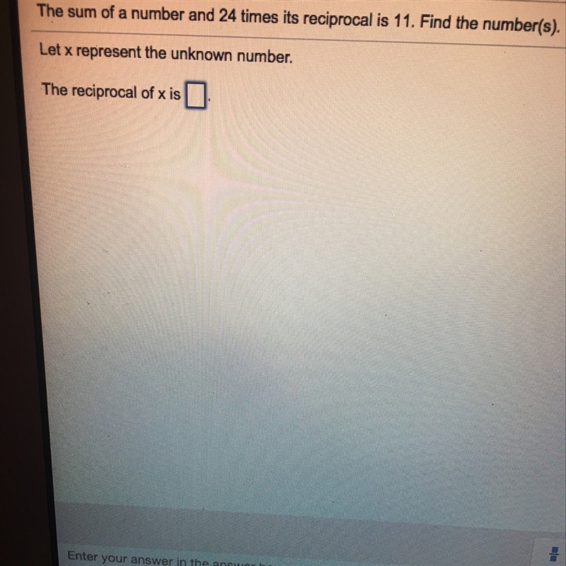 The sum of a number and 24 times its reciprocal is 11. Find the numbers-example-1