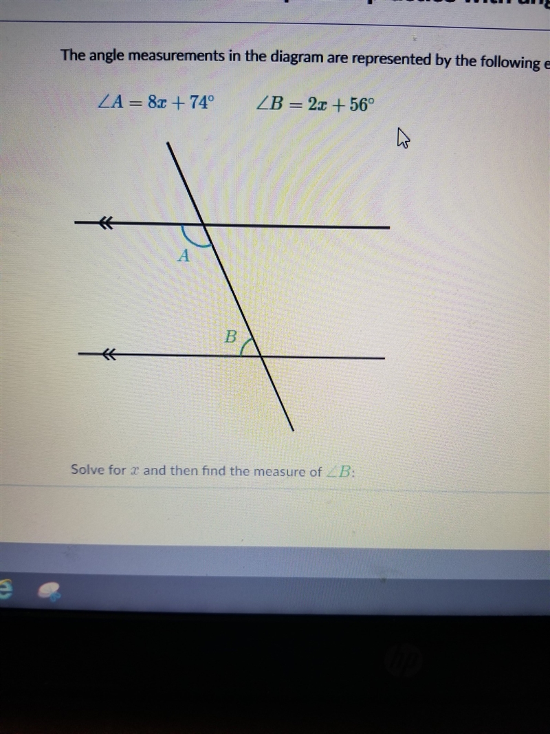 What is A = 8x + 74 degrees and B = 2x + 56 degrees solve for x and then find the-example-1