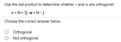 Q7 Q11.) Use the dot product to determine whether v and w are orthogonal.-example-1