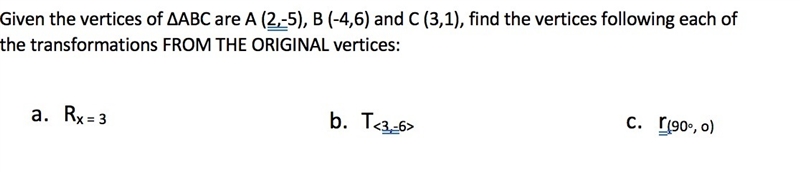 Given the vertices of ∆ABC are A (2,-5), B (-4,6) and C (3,1), find the vertices following-example-1