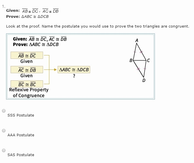 Given: , Prove: ∆ABC ≅ ∆DCB Look at the proof. Name the postulate you would use to-example-1