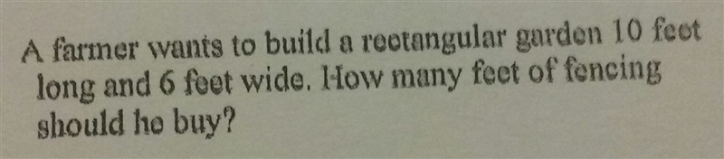 A farmer wants to build a rectangular garden 10ft long and 6ft wide. How many feet-example-1