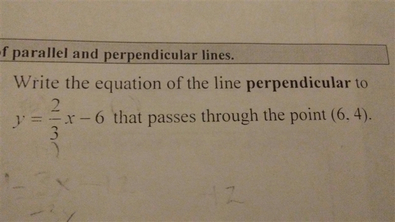 Write the equation of the line perpendicular to y=2/3×-6 that passes through the point-example-1