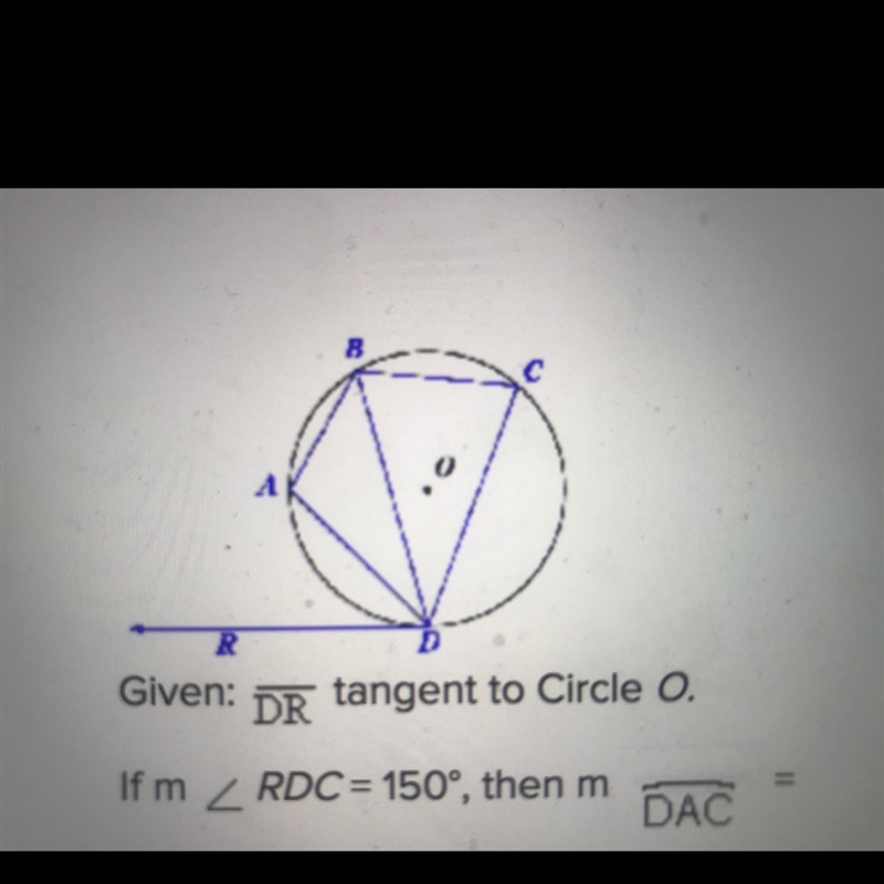 Pls help ! given: DR tangent to circle O. if m RDC= 150, then m DAC. a. 75 b. 150 c-example-1