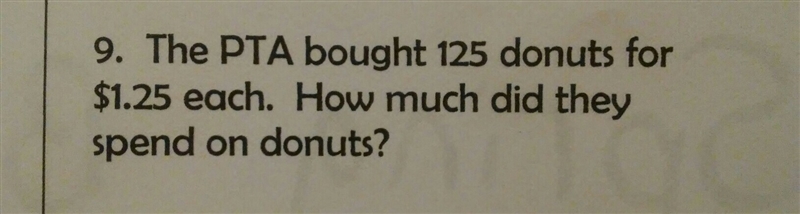 The PTA 125 donuts for $1.25 each. How much did they spend on Donuts?-example-1