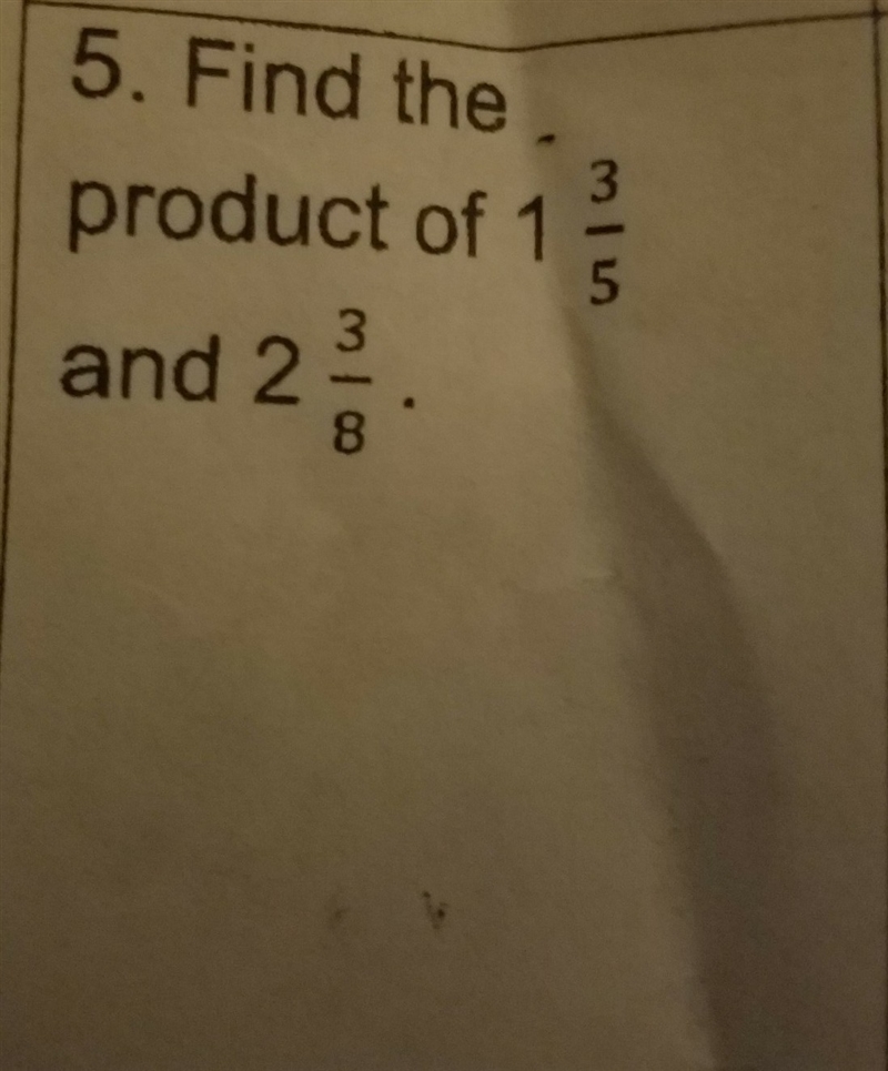 Find the product of 1 and 3/5 and 2 and 3/8 show your work please-example-1