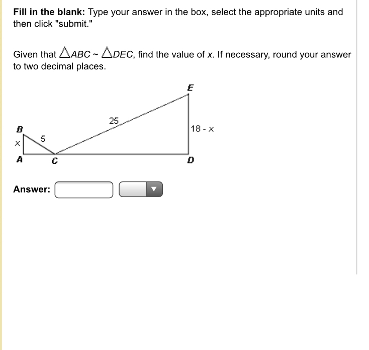 PLEASE HELP ASAP Given that ABC ~ DEC, find the value of x. If necessary, round your-example-1