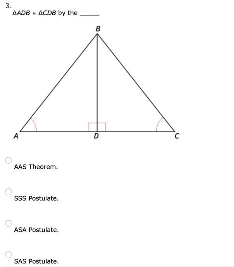 ∆ADB ≅ ∆CDB by the _____ A. AAS Theorem. B. SSS Postulate. C. ASA Postulate. D. SAS-example-1