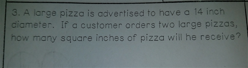 A large pizza is advertised to have a 14 inch diameter. If a customer orders two large-example-1