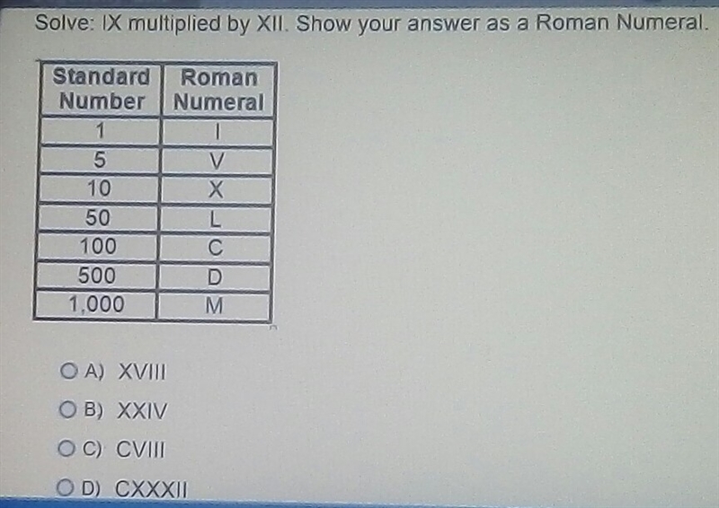 Solve: IX multiplied by XII. Show your answer as a Roman Numeral.-example-1