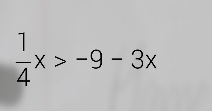 1/4×>-9-3x I am trying to figure out this problem.-example-1