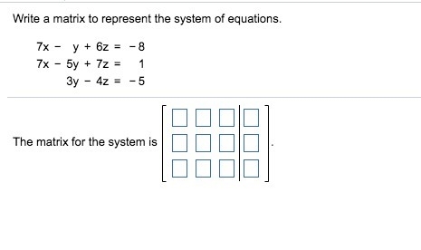 Write a matrix to represent the system of equations.-example-1