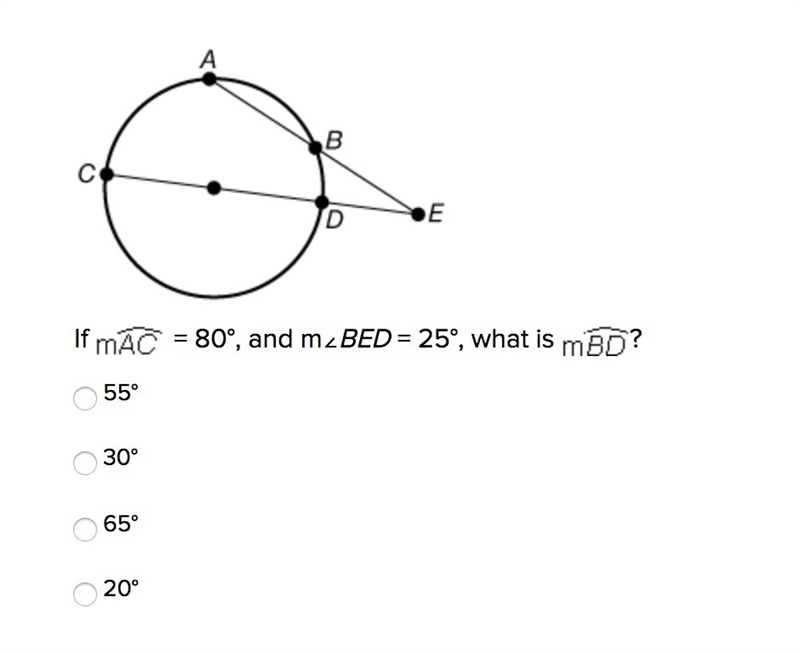 If mAC = 80°, and m∠BED = 25°, what is mBD? (photo below) 55° 30° 65° 20°-example-1