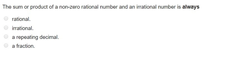 The sum or product of a non-zero rational number and an irrational number is always-example-1