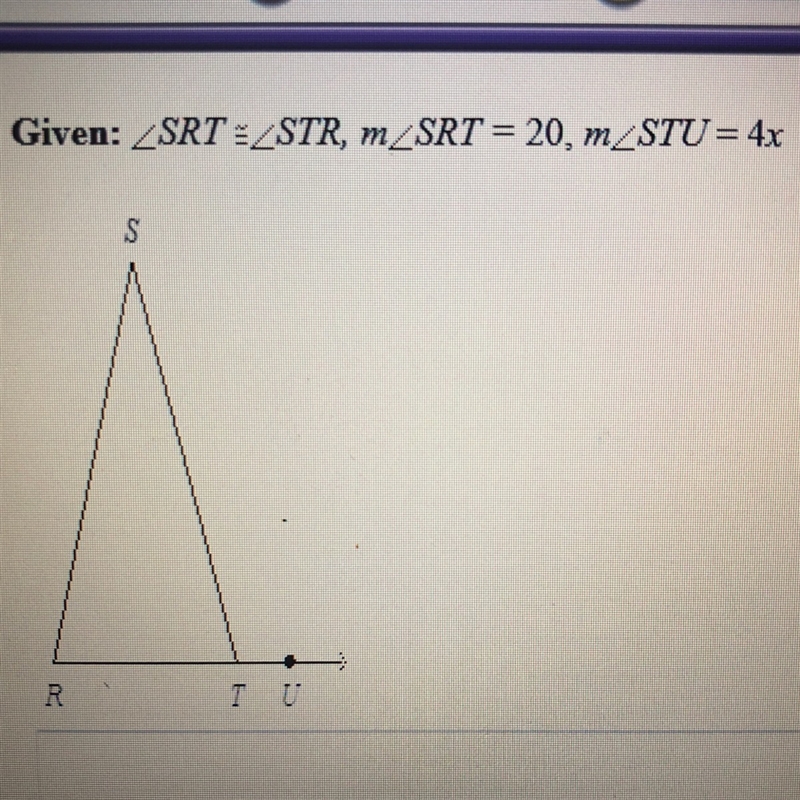 PLEASE HELP! GIVEN: angleSRT is equivalent to angleSTR, m angleSRT = 20, m angleSTU-example-1